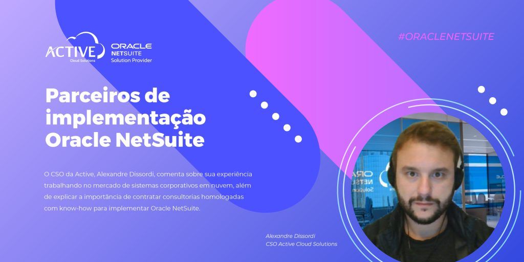 Alexandre da Activecs Parceiros Oracle de Implementação NetSuite